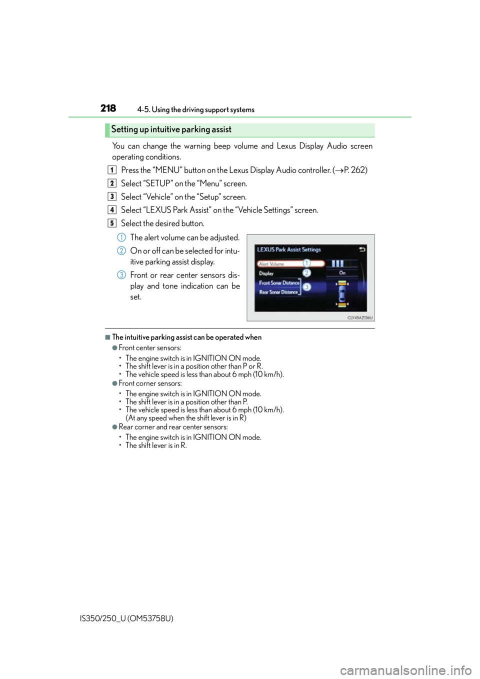 Lexus IS350 2014  Quick Guide / LEXUS 2014 IS250,IS350 OWNERS MANUAL (OM53758U) 2184-5. Using the driving support systems
IS350/250_U (OM53758U)
You can change the warning beep volume and Lexus Display Audio screen
operating conditions. Press the “MENU” button on the Lexus Di