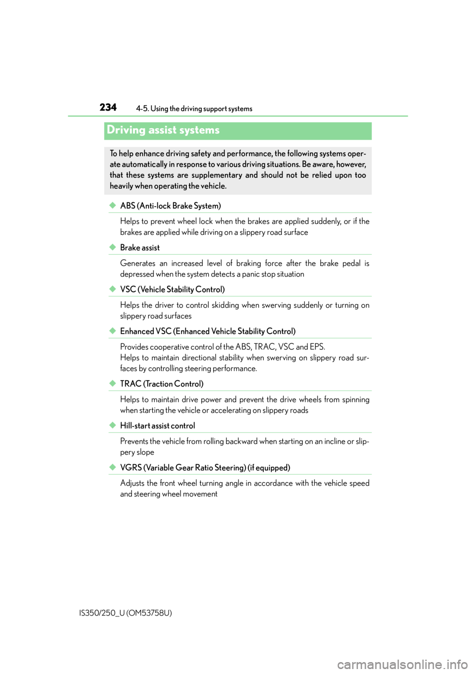 Lexus IS350 2014 Quick Guide / LEXUS 2014 IS250,IS350 OWNERS MANUAL (OM53758U) 2344-5. Using the driving support systems
IS350/250_U (OM53758U)
◆ABS (Anti-lock Brake System)
Helps to prevent wheel lock when the brakes are applied suddenly, or if the
brakes are applied while dr Lexus IS350 2014 Quick Guide / LEXUS 2014 IS250,IS350 OWNERS MANUAL (OM53758U) 2344-5. Using the driving support systems
IS350/250_U (OM53758U)
◆ABS (Anti-lock Brake System)
Helps to prevent wheel lock when the brakes are applied suddenly, or if the
brakes are applied while dr