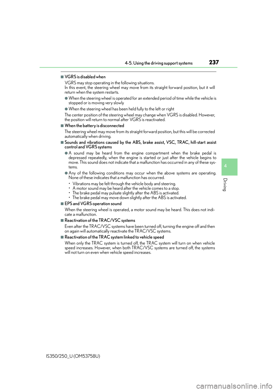 Lexus IS350 2014 Quick Guide / LEXUS 2014 IS250,IS350 OWNERS MANUAL (OM53758U) 2374-5. Using the driving support systems
4
Driving
IS350/250_U (OM53758U)
■VGRS is disabled when
VGRS may stop operating in the following situations.
In this event, the steering wheel may move fro Lexus IS350 2014 Quick Guide / LEXUS 2014 IS250,IS350 OWNERS MANUAL (OM53758U) 2374-5. Using the driving support systems
4
Driving
IS350/250_U (OM53758U)
■VGRS is disabled when
VGRS may stop operating in the following situations.
In this event, the steering wheel may move fro