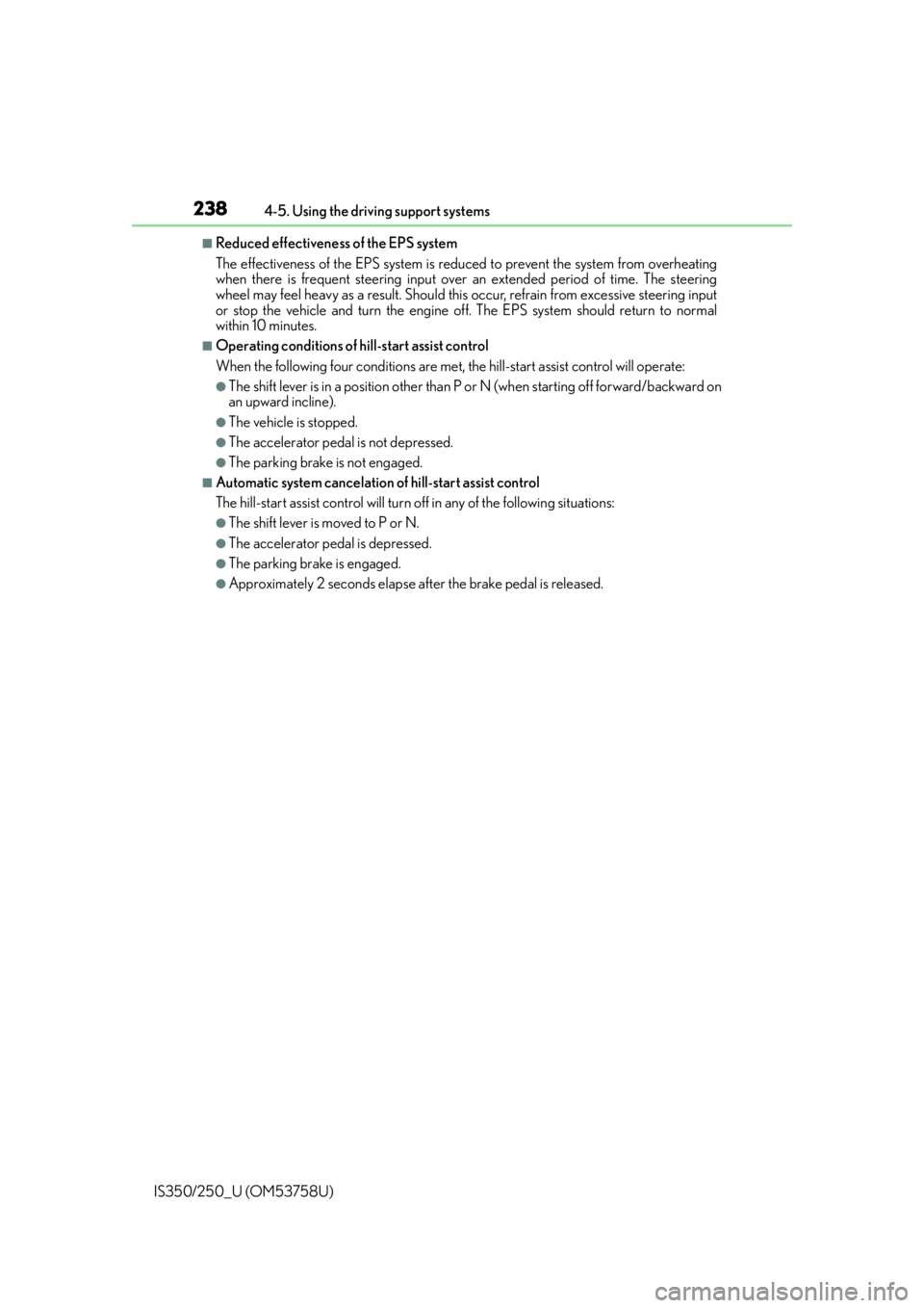 Lexus IS350 2014  Quick Guide / LEXUS 2014 IS250,IS350 OWNERS MANUAL (OM53758U) 2384-5. Using the driving support systems
IS350/250_U (OM53758U)
■Reduced effectiveness of the EPS system
The effectiveness of the EPS system is reduced to prevent the system from overheating
when t Lexus IS350 2014  Quick Guide / LEXUS 2014 IS250,IS350 OWNERS MANUAL (OM53758U) 2384-5. Using the driving support systems
IS350/250_U (OM53758U)
■Reduced effectiveness of the EPS system
The effectiveness of the EPS system is reduced to prevent the system from overheating
when t