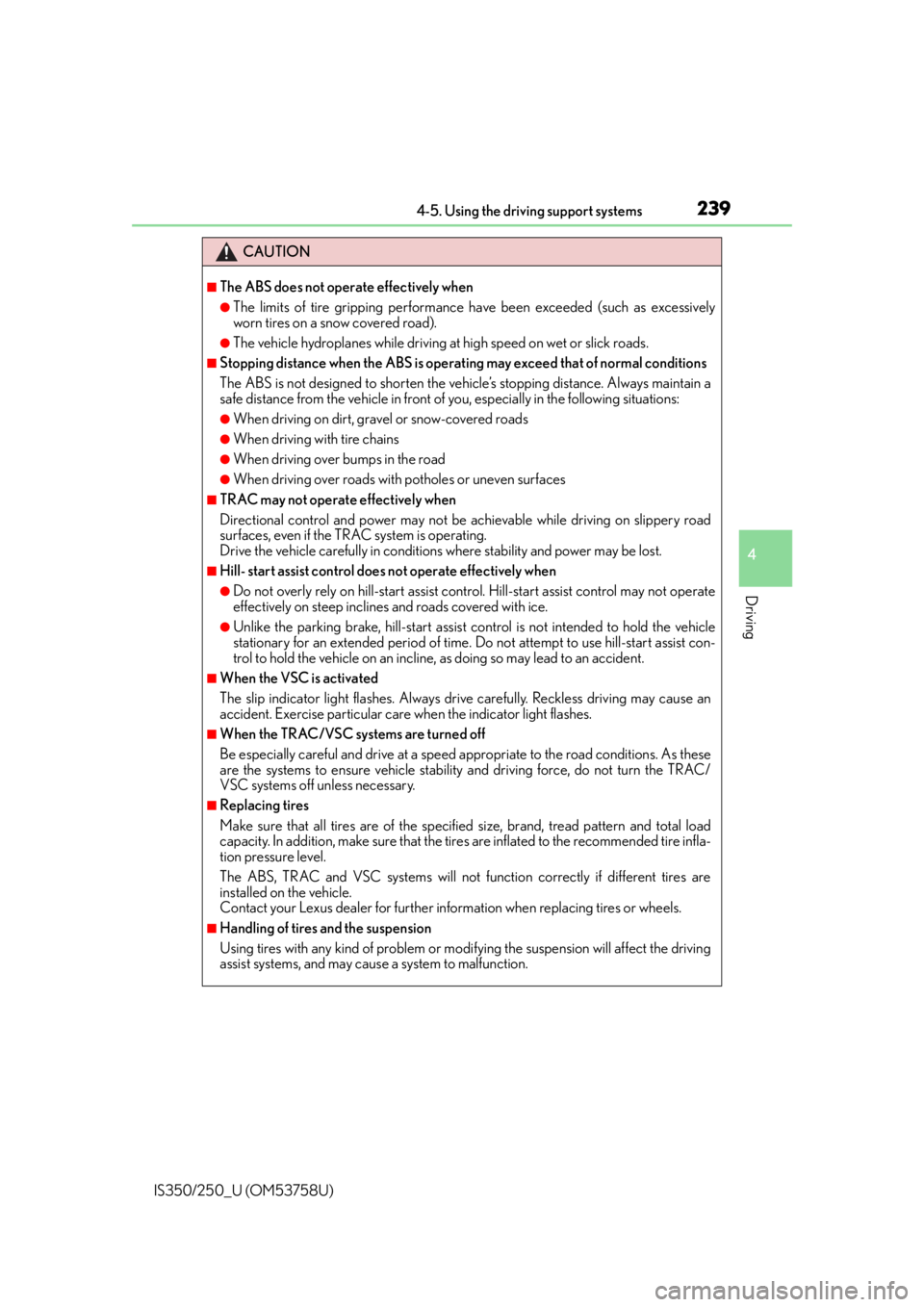 Lexus IS350 2014 Quick Guide / LEXUS 2014 IS250,IS350 OWNERS MANUAL (OM53758U) 2394-5. Using the driving support systems
4
Driving
IS350/250_U (OM53758U)
CAUTION
â– The ABS does not operate effectively when
â—ŹThe limits of tire gripping performance have been exceeded (such as e Lexus IS350 2014 Quick Guide / LEXUS 2014 IS250,IS350 OWNERS MANUAL (OM53758U) 2394-5. Using the driving support systems
4
Driving
IS350/250_U (OM53758U)
CAUTION
â– The ABS does not operate effectively when
â—ŹThe limits of tire gripping performance have been exceeded (such as e