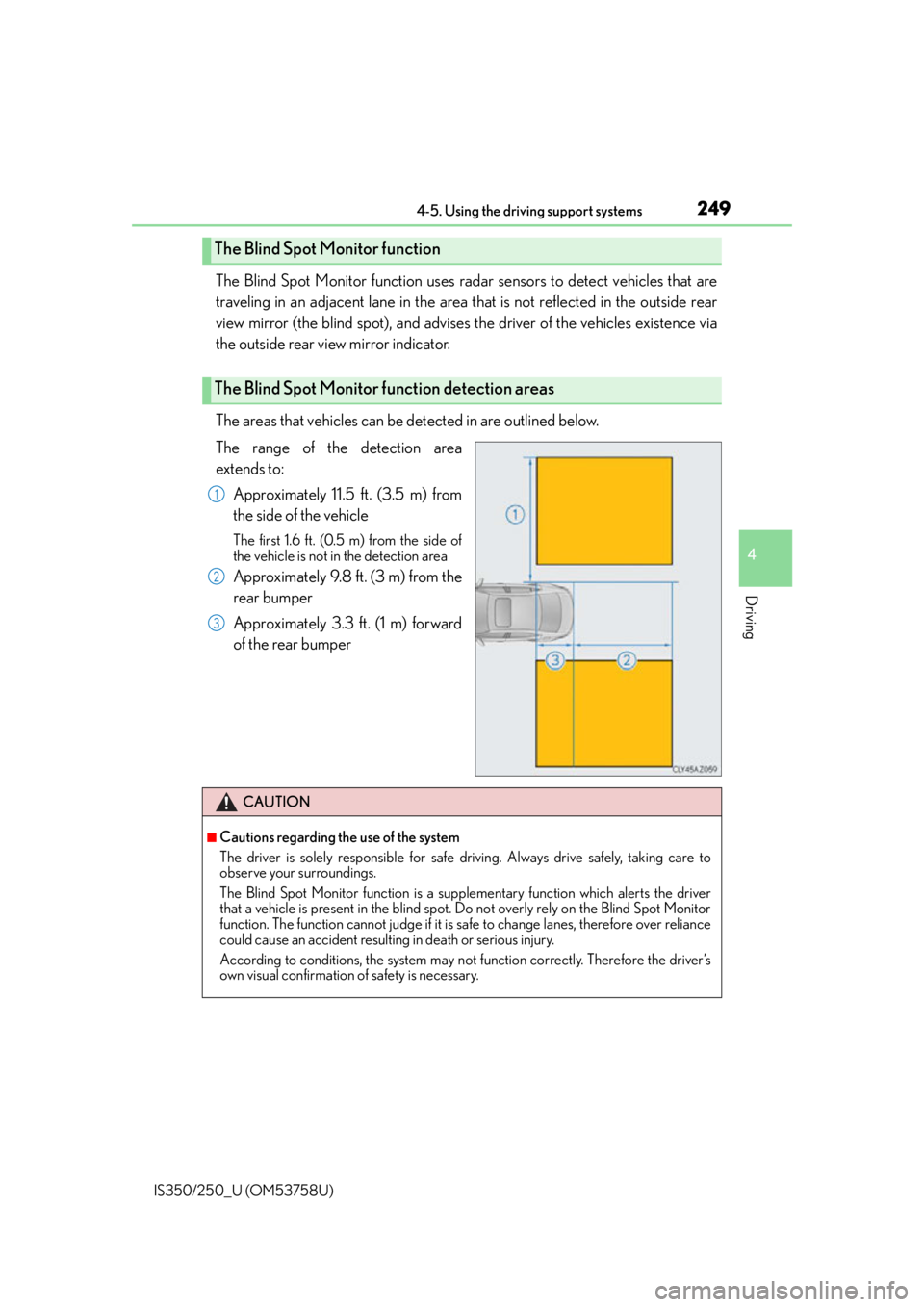 Lexus IS350 2014 Quick Guide / LEXUS 2014 IS250,IS350 OWNERS MANUAL (OM53758U) 2494-5. Using the driving support systems
4
Driving
IS350/250_U (OM53758U)
The Blind Spot Monitor function uses radar sensors to detect vehicles that are
traveling in an adjacent lane in the area that Lexus IS350 2014 Quick Guide / LEXUS 2014 IS250,IS350 OWNERS MANUAL (OM53758U) 2494-5. Using the driving support systems
4
Driving
IS350/250_U (OM53758U)
The Blind Spot Monitor function uses radar sensors to detect vehicles that are
traveling in an adjacent lane in the area that
