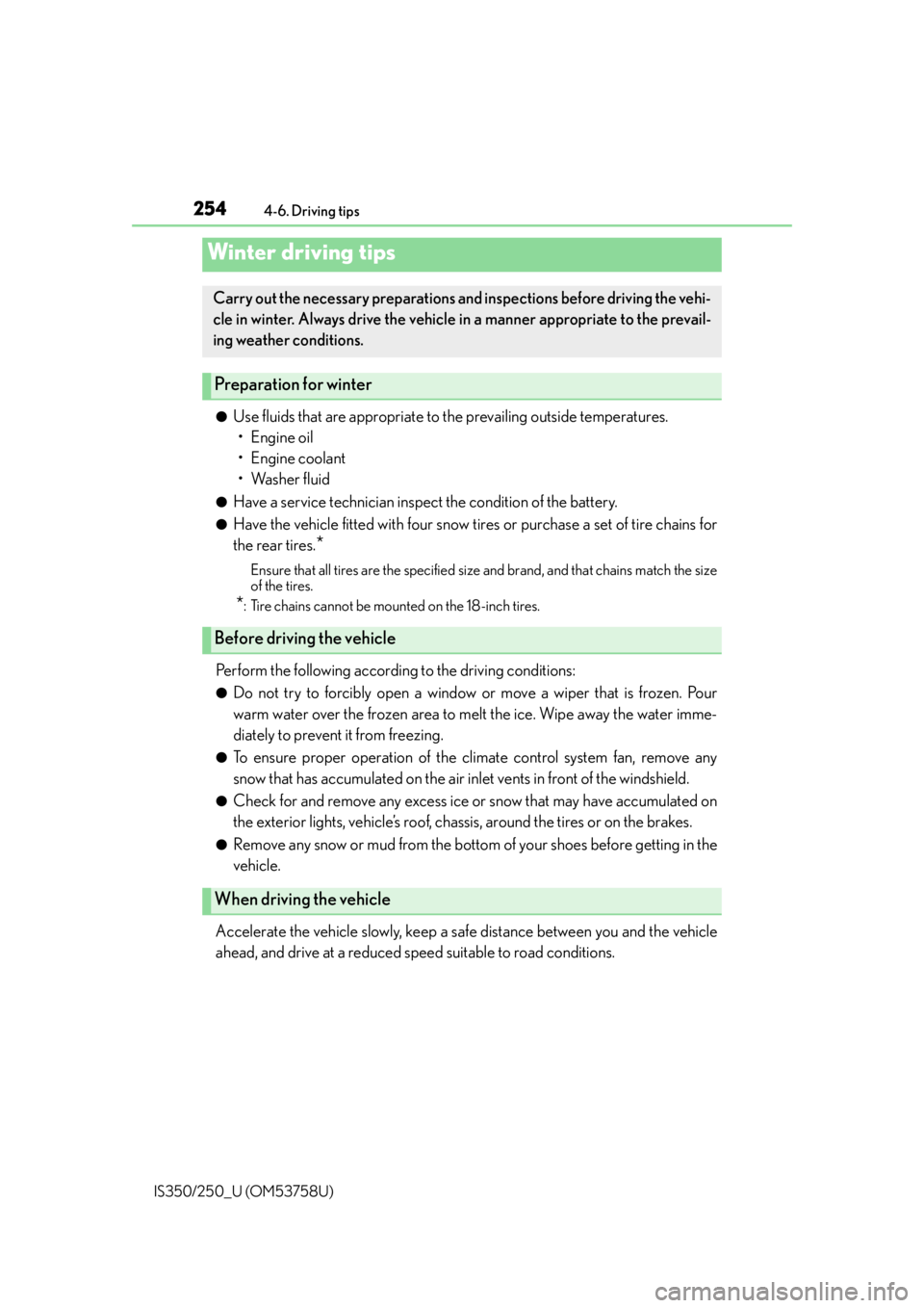 Lexus IS350 2014  Quick Guide / LEXUS 2014 IS250,IS350 OWNERS MANUAL (OM53758U) 254
IS350/250_U (OM53758U)4-6. Driving tips
●Use fluids that are appropriate to the prevailing outside temperatures. 
•Engine oil
• Engine coolant
• Washer fluid
●Have a service technician i Lexus IS350 2014  Quick Guide / LEXUS 2014 IS250,IS350 OWNERS MANUAL (OM53758U) 254
IS350/250_U (OM53758U)4-6. Driving tips
●Use fluids that are appropriate to the prevailing outside temperatures. 
•Engine oil
• Engine coolant
• Washer fluid
●Have a service technician i