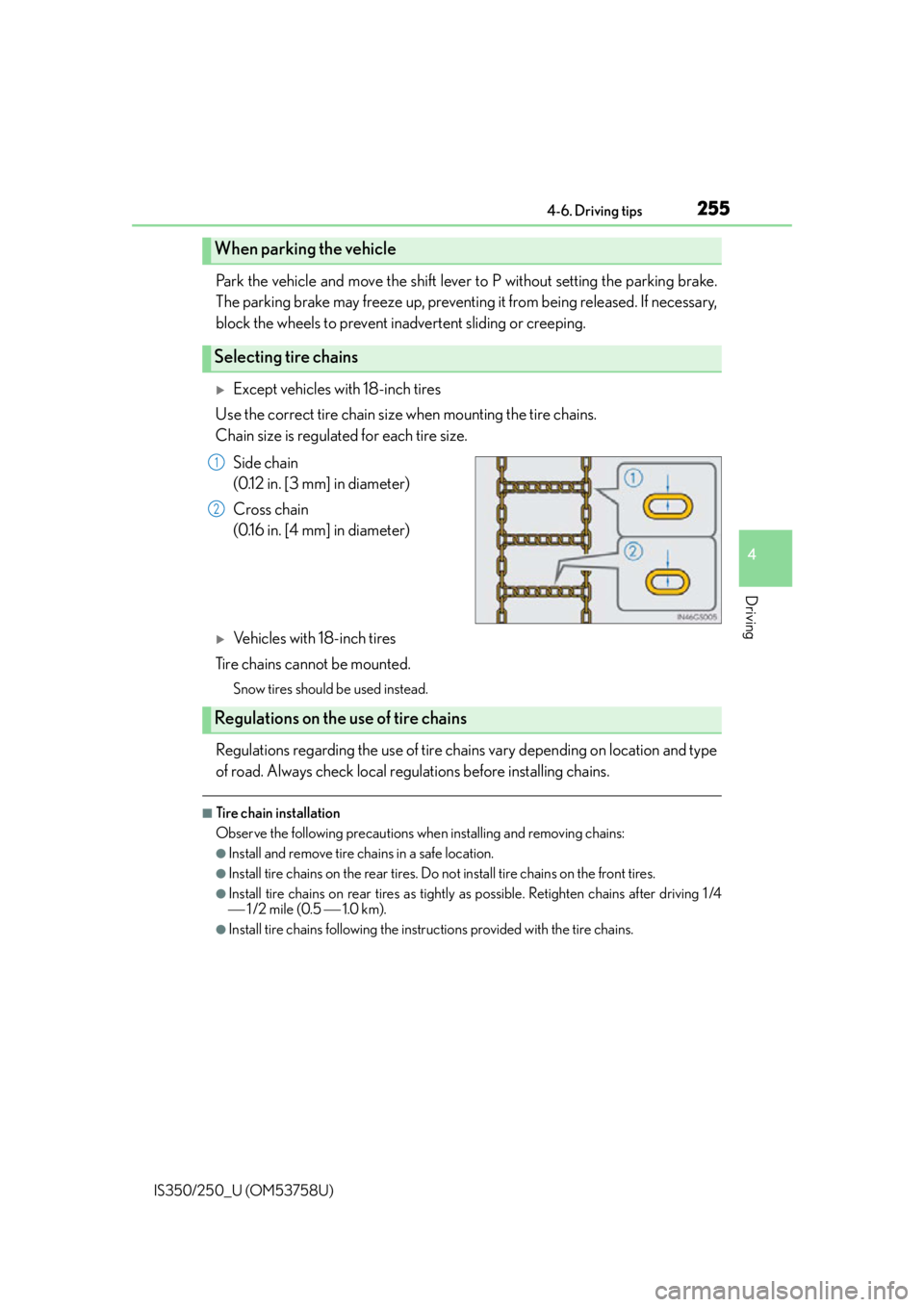 Lexus IS350 2014  Quick Guide / LEXUS 2014 IS250,IS350 OWNERS MANUAL (OM53758U) 2554-6. Driving tips
4
Driving
IS350/250_U (OM53758U)
Park the vehicle and move the shift lever to P without setting the parking brake.
The parking brake may freeze up, preventing it from being releas