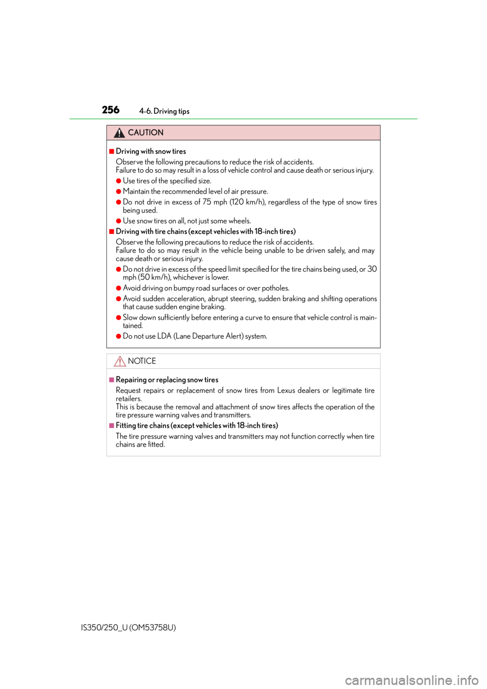 Lexus IS350 2014  Quick Guide / LEXUS 2014 IS250,IS350 OWNERS MANUAL (OM53758U) 2564-6. Driving tips
IS350/250_U (OM53758U)
CAUTION
■Driving with snow tires
Observe the following precautions to reduce the risk of accidents. 
Failure to do so may result in a loss of ve hicle con