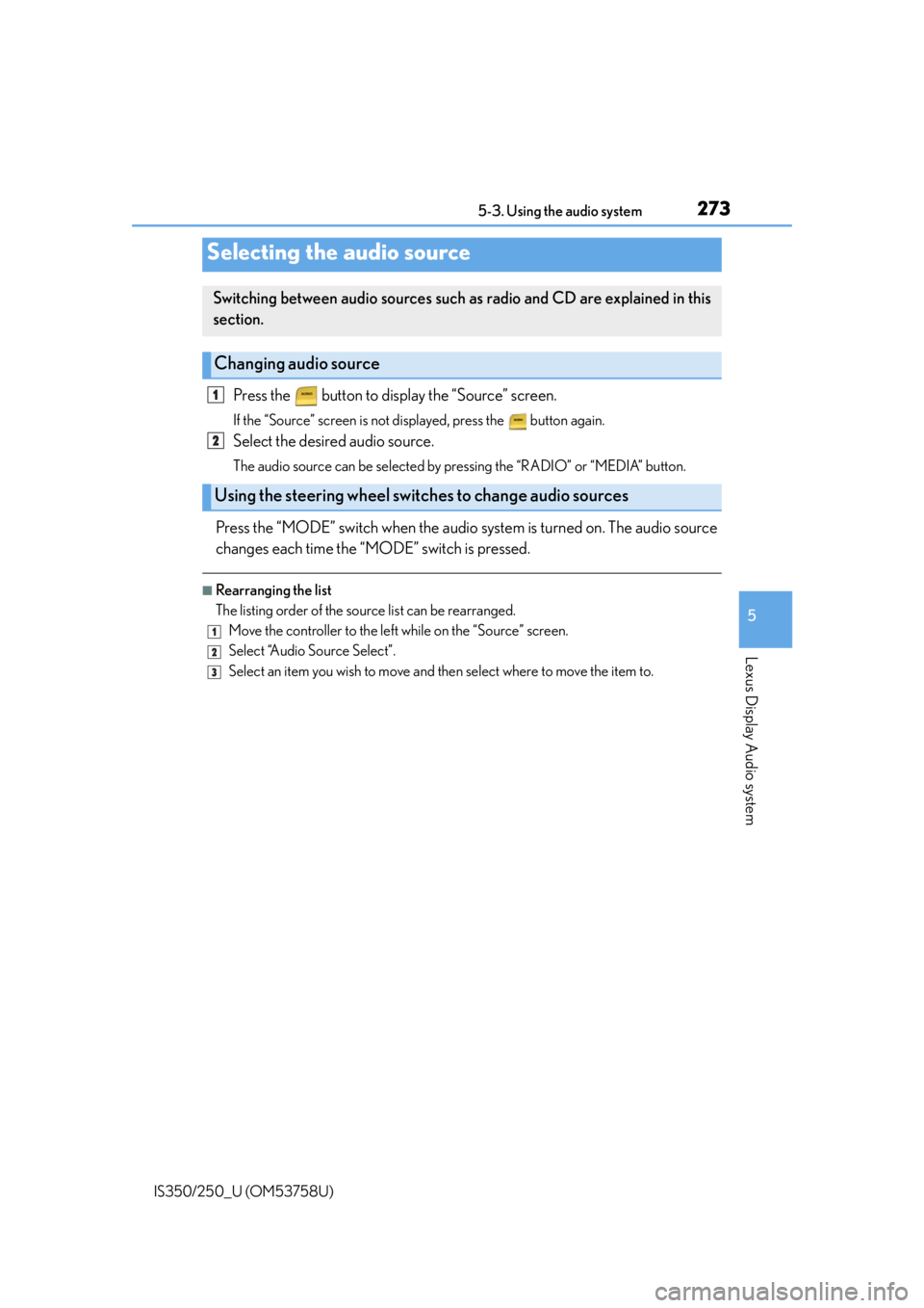 Lexus IS350 2014 Quick Guide / LEXUS 2014 IS250,IS350 OWNERS MANUAL (OM53758U) 273
5
Lexus Display Audio system
IS350/250_U (OM53758U)5-3. Using the audio system
Press the button to display the “Source” screen.
If the “Source” screen is not displayed, press the butt Lexus IS350 2014 Quick Guide / LEXUS 2014 IS250,IS350 OWNERS MANUAL (OM53758U) 273
5
Lexus Display Audio system
IS350/250_U (OM53758U)5-3. Using the audio system
Press the button to display the “Source” screen.
If the “Source” screen is not displayed, press the butt