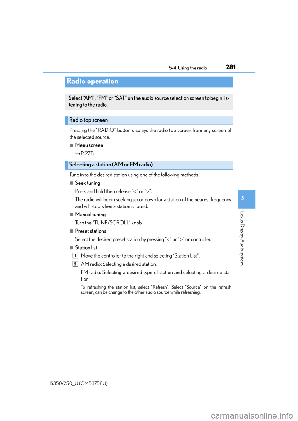 Lexus IS350 2014  Quick Guide / LEXUS 2014 IS250,IS350 OWNERS MANUAL (OM53758U) 281
5
Lexus Display Audio system
IS350/250_U (OM53758U)5-4. Using the radio
Pressing the “RADIO” button displays the radio top screen from any screen of
the selected source.
■Menu screen
P.  Lexus IS350 2014  Quick Guide / LEXUS 2014 IS250,IS350 OWNERS MANUAL (OM53758U) 281
5
Lexus Display Audio system
IS350/250_U (OM53758U)5-4. Using the radio
Pressing the “RADIO” button displays the radio top screen from any screen of
the selected source.
■Menu screen
P.
