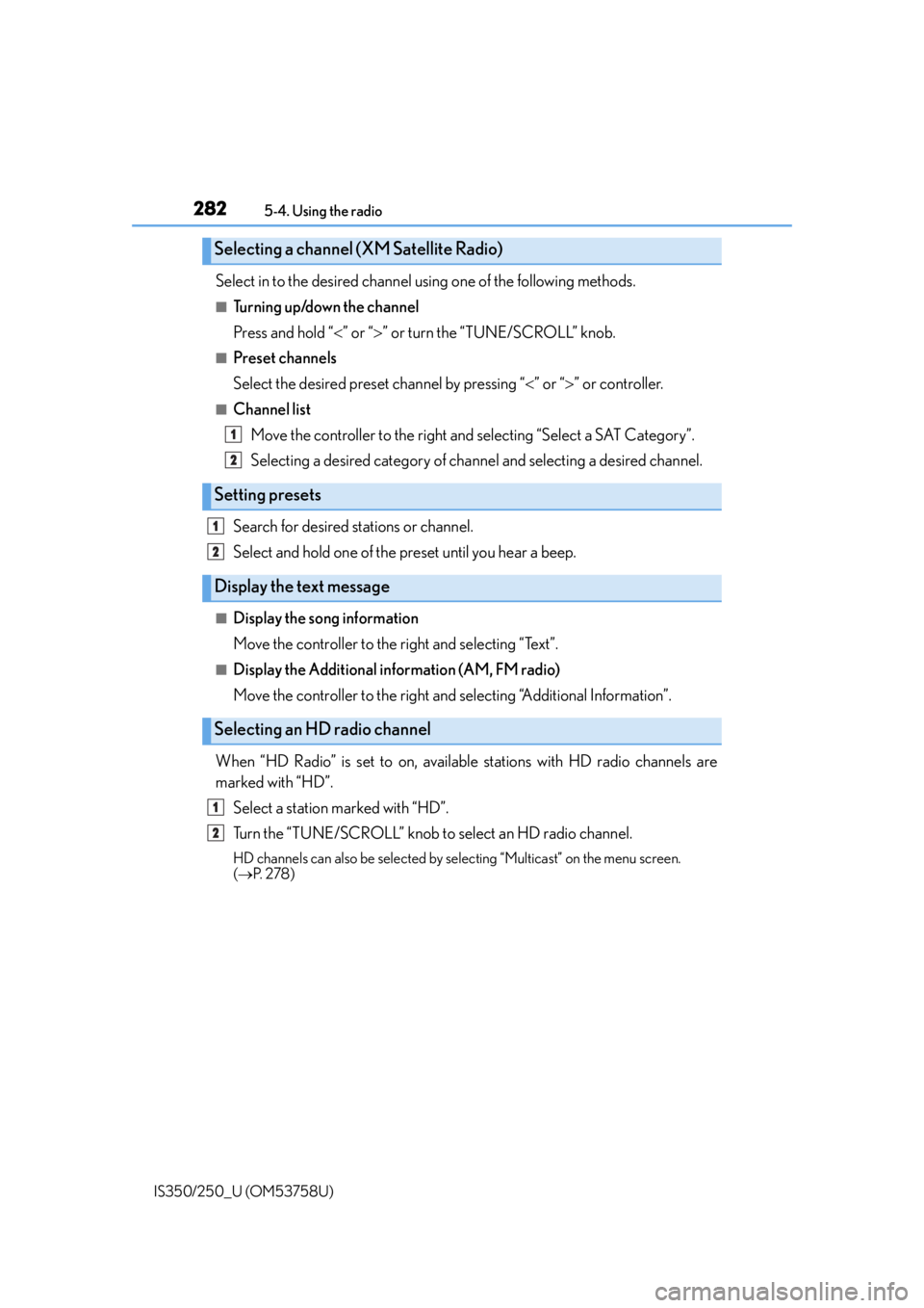 Lexus IS350 2014 Quick Guide / LEXUS 2014 IS250,IS350 OWNERS MANUAL (OM53758U) 2825-4. Using the radio
IS350/250_U (OM53758U)
Select in to the desired channel using one of the following methods.
■Tu r n i n g u p /d o w n t h e c h a n n e l
Press and hold “” or “ Lexus IS350 2014 Quick Guide / LEXUS 2014 IS250,IS350 OWNERS MANUAL (OM53758U) 2825-4. Using the radio
IS350/250_U (OM53758U)
Select in to the desired channel using one of the following methods.
■Tu r n i n g u p /d o w n t h e c h a n n e l
Press and hold “” or “