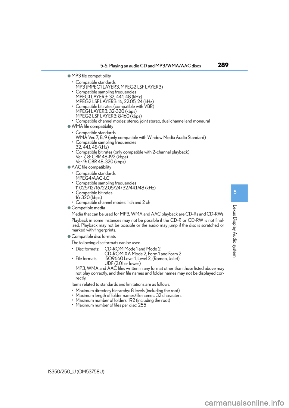 Lexus IS350 2014 Quick Guide / LEXUS 2014 IS250,IS350 OWNERS MANUAL (OM53758U) 2895-5. Playing an audio CD and MP3/WMA/AAC discs
5
Lexus Display Audio system
IS350/250_U (OM53758U)
●MP3 file compatibility
• Compatible standards MP3 (MPEG1 LAYER3, MPEG2 LSF LAYER3)
• Compat Lexus IS350 2014 Quick Guide / LEXUS 2014 IS250,IS350 OWNERS MANUAL (OM53758U) 2895-5. Playing an audio CD and MP3/WMA/AAC discs
5
Lexus Display Audio system
IS350/250_U (OM53758U)
●MP3 file compatibility
• Compatible standards MP3 (MPEG1 LAYER3, MPEG2 LSF LAYER3)
• Compat