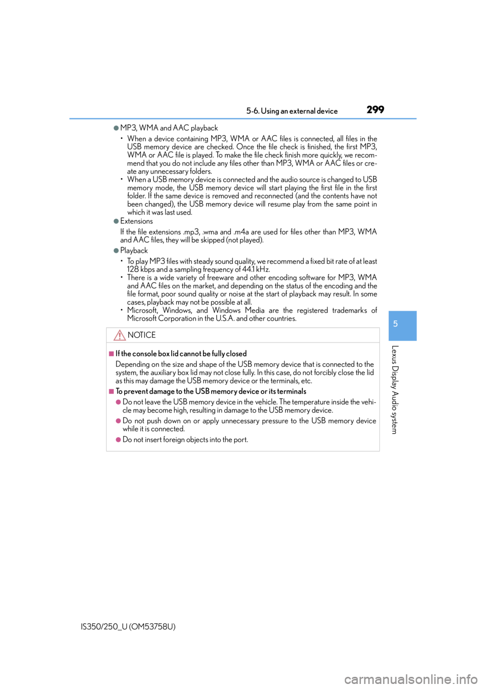 Lexus IS350 2014 Quick Guide / LEXUS 2014 IS250,IS350 OWNERS MANUAL (OM53758U) 2995-6. Using an external device
5
Lexus Display Audio system
IS350/250_U (OM53758U)
●MP3, WMA and AAC playback
• When a device containing MP3, WMA or AAC files is connected, all files in the
USB Lexus IS350 2014 Quick Guide / LEXUS 2014 IS250,IS350 OWNERS MANUAL (OM53758U) 2995-6. Using an external device
5
Lexus Display Audio system
IS350/250_U (OM53758U)
●MP3, WMA and AAC playback
• When a device containing MP3, WMA or AAC files is connected, all files in the
USB