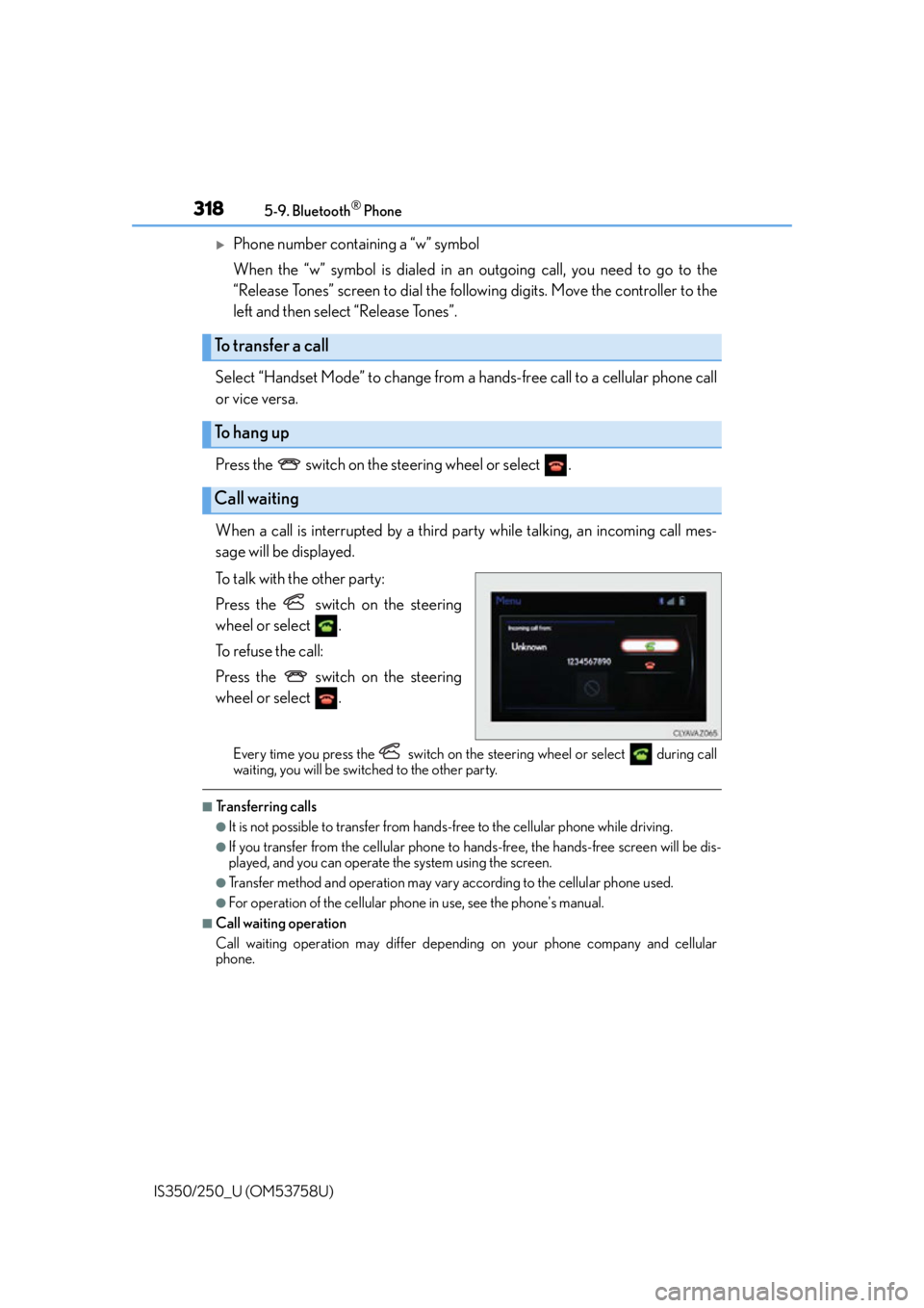 Lexus IS350 2014 Quick Guide / LEXUS 2014 IS250,IS350 OWNERS MANUAL (OM53758U) 3185-9. Bluetooth® Phone
IS350/250_U (OM53758U)
Phone number containing a “w” symbol
When the “w” symbol is dialed in an outgoing call, you need to go to the
“Release Tones” screen to Lexus IS350 2014 Quick Guide / LEXUS 2014 IS250,IS350 OWNERS MANUAL (OM53758U) 3185-9. Bluetooth® Phone
IS350/250_U (OM53758U)
Phone number containing a “w” symbol
When the “w” symbol is dialed in an outgoing call, you need to go to the
“Release Tones” screen to