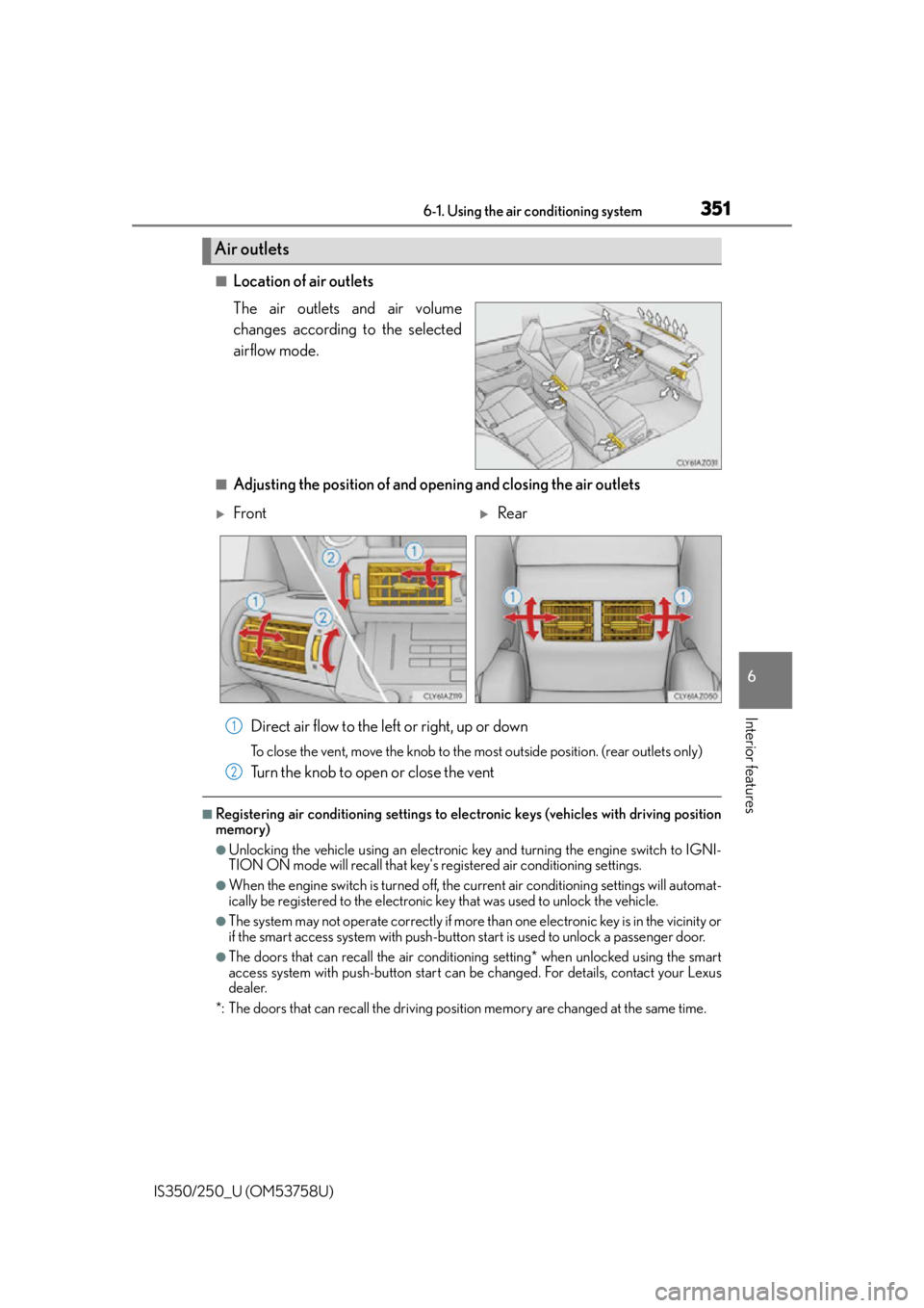 Lexus IS350 2014 Quick Guide / LEXUS 2014 IS250,IS350 OWNERS MANUAL (OM53758U) 3516-1. Using the air conditioning system
6
Interior features
IS350/250_U (OM53758U)
■Location of air outlets
The air outlets and air volume
changes according to the selected
airflow mode.
■Adjust Lexus IS350 2014 Quick Guide / LEXUS 2014 IS250,IS350 OWNERS MANUAL (OM53758U) 3516-1. Using the air conditioning system
6
Interior features
IS350/250_U (OM53758U)
■Location of air outlets
The air outlets and air volume
changes according to the selected
airflow mode.
■Adjust