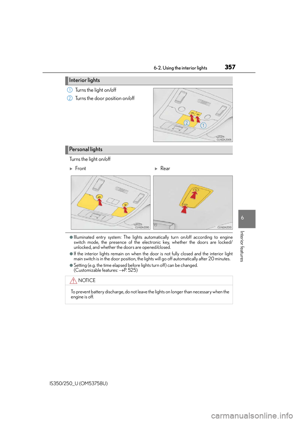 Lexus IS350 2014 Quick Guide / LEXUS 2014 IS250,IS350 OWNERS MANUAL (OM53758U) 3576-2. Using the interior lights
6
Interior features
IS350/250_U (OM53758U)
Tu r n s t h e l i g h t o n /o f f
Turns the door position on/off
Tu r n s t h e l i g h t o n /o f f
●Illuminated Lexus IS350 2014 Quick Guide / LEXUS 2014 IS250,IS350 OWNERS MANUAL (OM53758U) 3576-2. Using the interior lights
6
Interior features
IS350/250_U (OM53758U)
Tu r n s t h e l i g h t o n /o f f
Turns the door position on/off
Tu r n s t h e l i g h t o n /o f f
●Illuminated