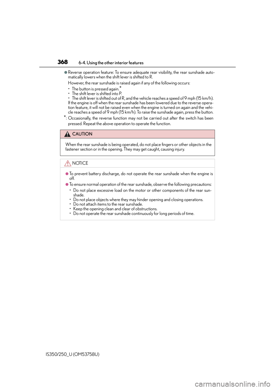 Lexus IS350 2014  Quick Guide / LEXUS 2014 IS250,IS350 OWNERS MANUAL (OM53758U) 3686-4. Using the other interior features
IS350/250_U (OM53758U)
●Reverse operation feature: To ensure adequate  rear visibility, the rear sunshade auto-
matically lowers when the sh ift lever is sh