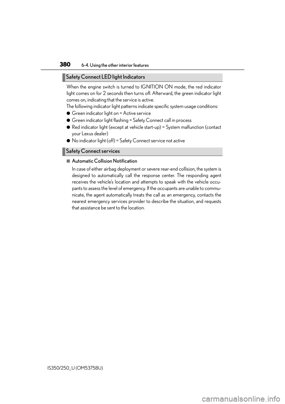 Lexus IS350 2014  Quick Guide / LEXUS 2014 IS250,IS350 OWNERS MANUAL (OM53758U) 3806-4. Using the other interior features
IS350/250_U (OM53758U)
When the engine switch is turned to IGNITION ON mode, the red indicator
light comes on for 2 seconds then turns  off. Afterward, the gr