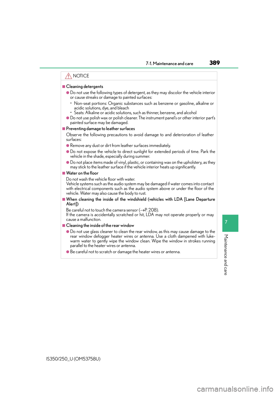 Lexus IS350 2014  Quick Guide / LEXUS 2014 IS250,IS350 OWNERS MANUAL (OM53758U) 3897-1. Maintenance and care
7
Maintenance and care
IS350/250_U (OM53758U)
NOTICE
■Cleaning detergents
●Do not use the following types of detergent, as they may discolor the vehicle interior
or ca