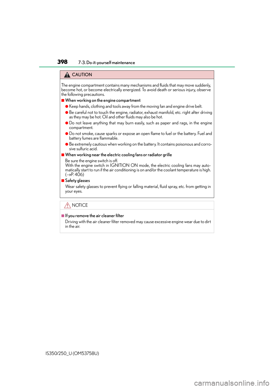 Lexus IS350 2014  Quick Guide / LEXUS 2014 IS250,IS350 OWNERS MANUAL (OM53758U) 3987-3. Do-it-yourself maintenance
IS350/250_U (OM53758U)
CAUTION
The engine compartment contains many mechanisms and fluids that may move suddenly,
become hot, or become electrically energized. To av Lexus IS350 2014  Quick Guide / LEXUS 2014 IS250,IS350 OWNERS MANUAL (OM53758U) 3987-3. Do-it-yourself maintenance
IS350/250_U (OM53758U)
CAUTION
The engine compartment contains many mechanisms and fluids that may move suddenly,
become hot, or become electrically energized. To av