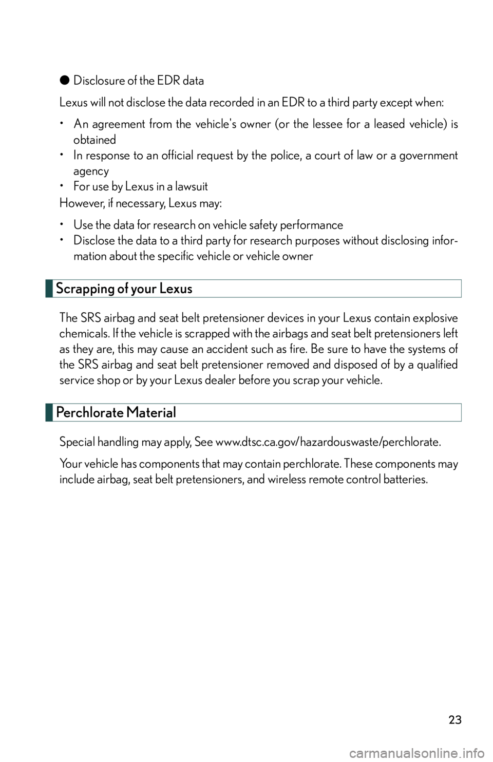 Lexus IS350 2013 Owners Manual / LEXUS 2013 IS250,IS350 (OM53B64U) Owners Manual 23
●Disclosure of the EDR data
Lexus will not disclose the data recorded in an EDR to a third party except when:
• An agreement from the vehicles owner (or the lessee for a leased vehicle) is obt Lexus IS350 2013 Owners Manual / LEXUS 2013 IS250,IS350 (OM53B64U) Owners Manual 23
●Disclosure of the EDR data
Lexus will not disclose the data recorded in an EDR to a third party except when:
• An agreement from the vehicles owner (or the lessee for a leased vehicle) is obt