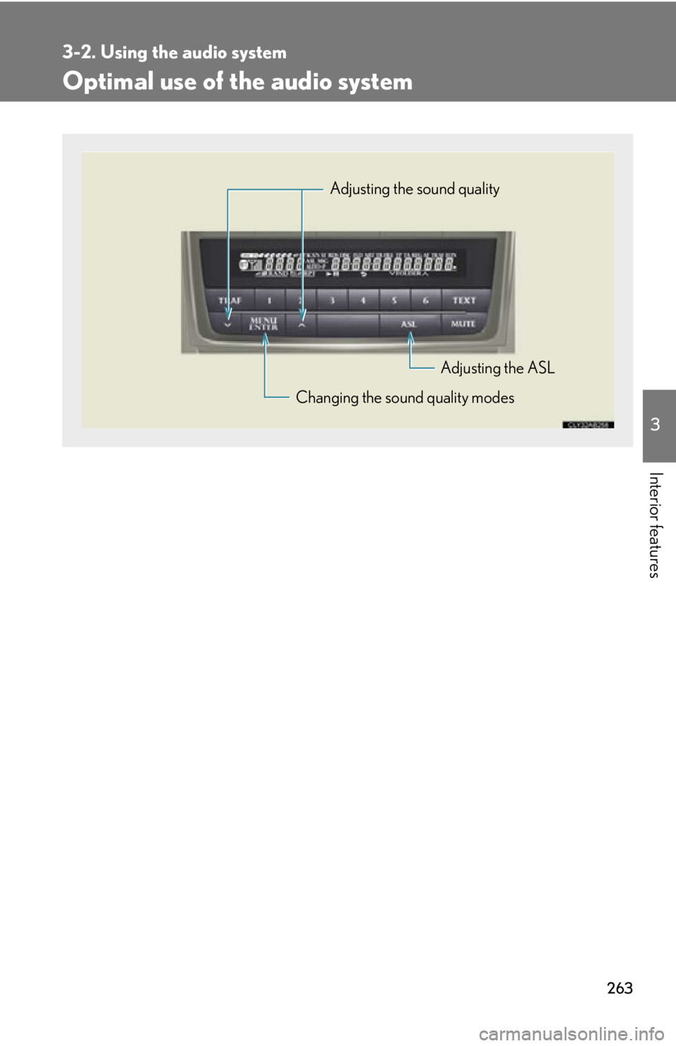Lexus IS350 2013  Owners Manual / LEXUS 2013 IS250,IS350 OWNERS MANUAL (OM53B64U) 263
3-2. Using the audio system
3
Interior features
Optimal use of the audio system
Adjusting the sound quality
Changing the sound quality modes Adjusting the ASL 