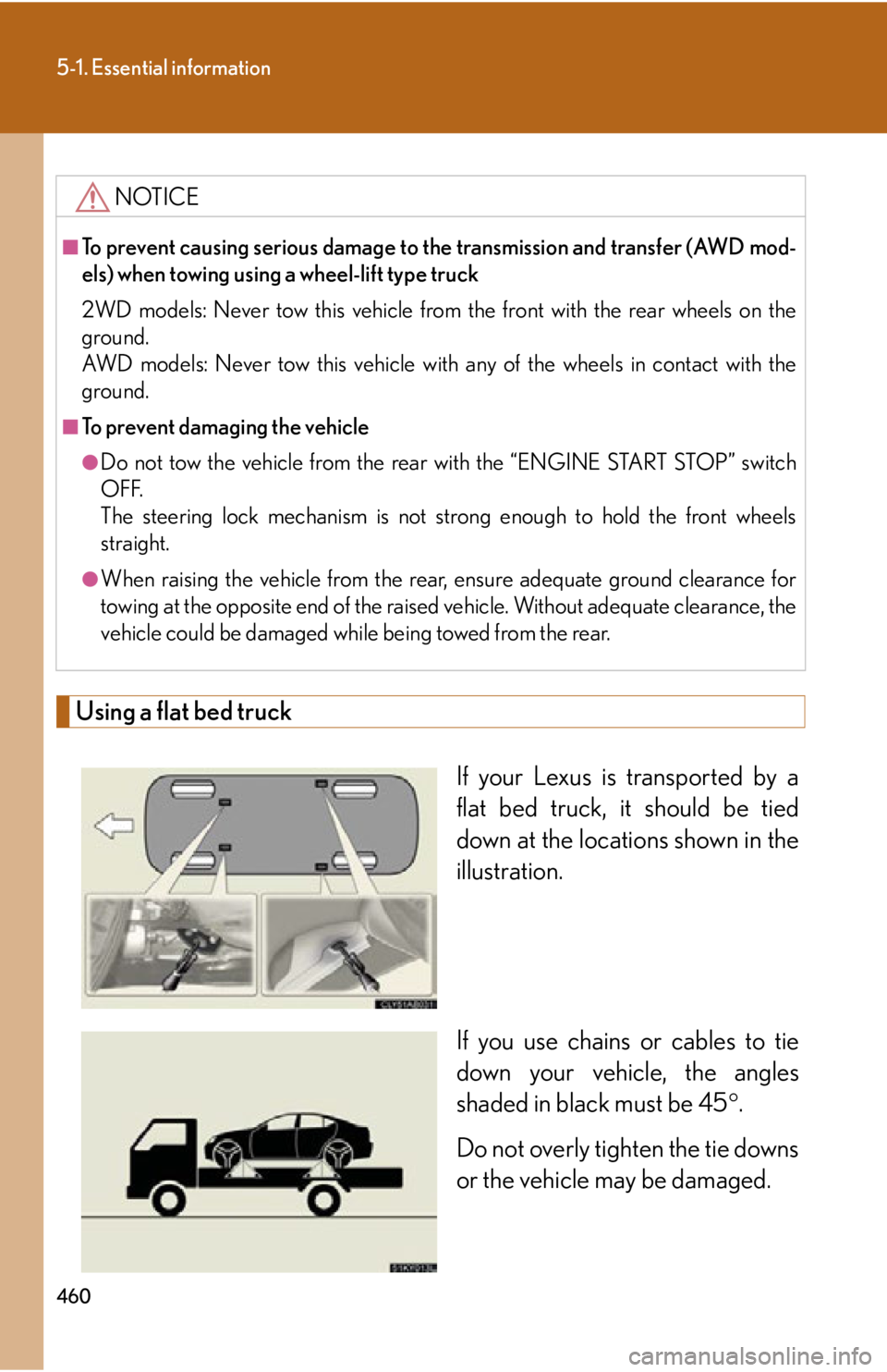 Lexus IS350 2013 Owners Manual / LEXUS 2013 IS250,IS350 (OM53B64U) Manual PDF 460
5-1. Essential information
Using a flat bed truckIf your Lexus is transported by a
flat bed truck, it should be tied
down at the locations shown in the
illustration.
If you use chains or cables to Lexus IS350 2013 Owners Manual / LEXUS 2013 IS250,IS350 (OM53B64U) Manual PDF 460
5-1. Essential information
Using a flat bed truckIf your Lexus is transported by a
flat bed truck, it should be tied
down at the locations shown in the
illustration.
If you use chains or cables to