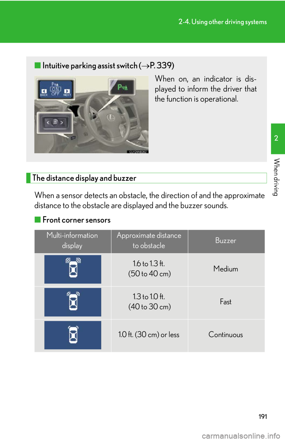 Lexus IS350 2012 Owners Manual / LEXUS 2012 IS250,IS350 OWNERS MANUAL (OM53A87U) 191
2-4. Using other driving systems
2
When driving
The distance display and buzzerWhen a sensor detects an obstacle, the direction of and the approximate
distance to the obstacle are di splayed and Lexus IS350 2012 Owners Manual / LEXUS 2012 IS250,IS350 OWNERS MANUAL (OM53A87U) 191
2-4. Using other driving systems
2
When driving
The distance display and buzzerWhen a sensor detects an obstacle, the direction of and the approximate
distance to the obstacle are di splayed and
