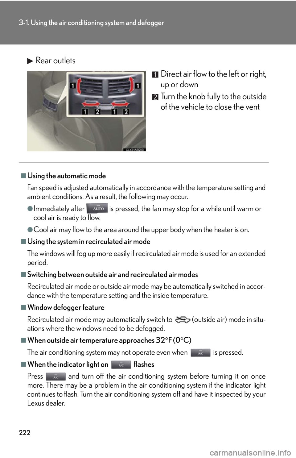 Lexus IS350 2012 Owners Manual / LEXUS 2012 IS250,IS350 OWNERS MANUAL (OM53A87U) 222
3-1. Using the air conditioning system and defogger
Rear outlets
Direct air flow to the left or right,
up or down
Turn the knob fully to the outside
of the vehicle to close the vent
■Using the a Lexus IS350 2012 Owners Manual / LEXUS 2012 IS250,IS350 OWNERS MANUAL (OM53A87U) 222
3-1. Using the air conditioning system and defogger
Rear outlets
Direct air flow to the left or right,
up or down
Turn the knob fully to the outside
of the vehicle to close the vent
■Using the a
