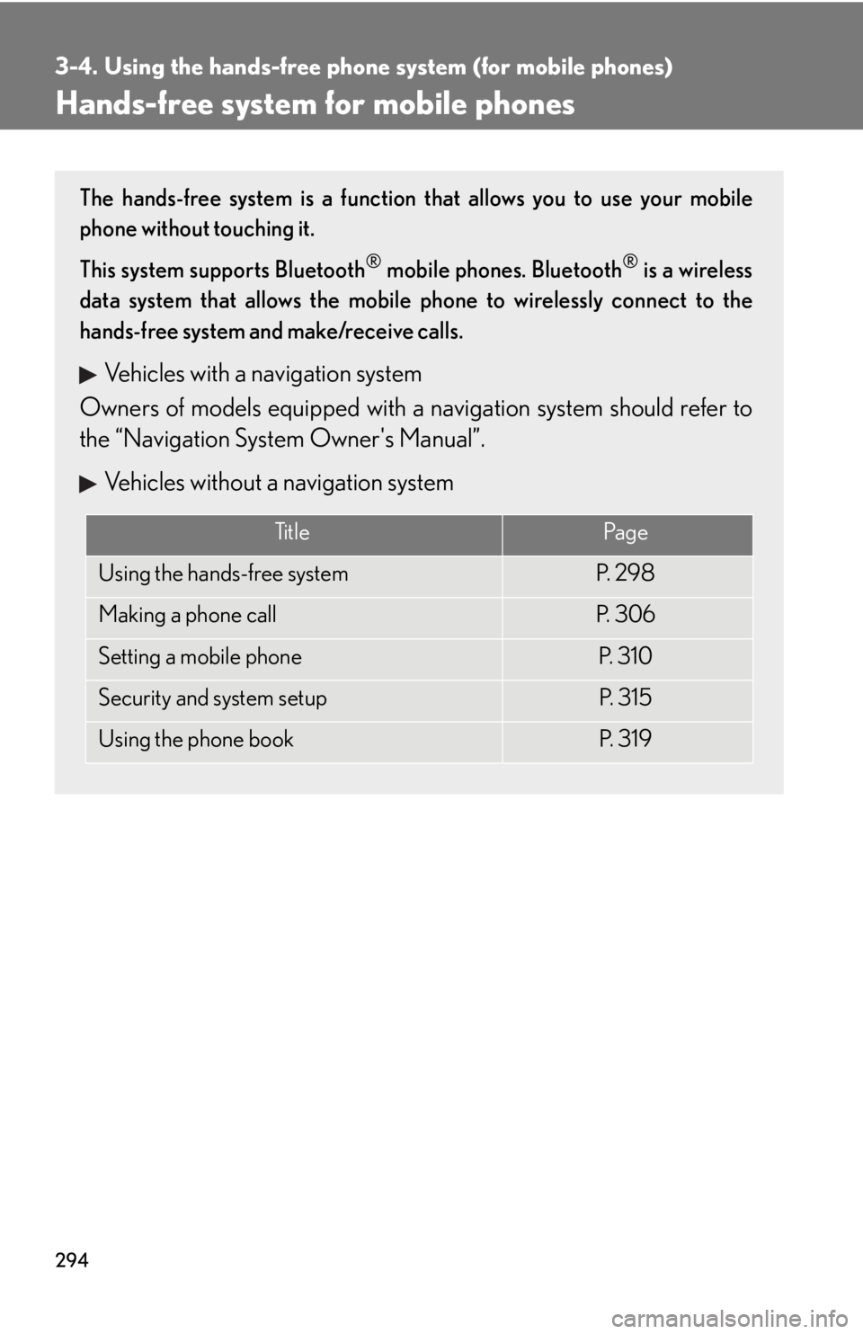 Lexus IS350 2012 Owners Manual / LEXUS 2012 IS250,IS350 OWNERS MANUAL (OM53A87U) 294
3-4. Using the hands-free phone system (for mobile phones)
Hands-free system for mobile phones
The hands-free system is a function that allows you to use your mobile
phone without touching it.
Thi Lexus IS350 2012 Owners Manual / LEXUS 2012 IS250,IS350 OWNERS MANUAL (OM53A87U) 294
3-4. Using the hands-free phone system (for mobile phones)
Hands-free system for mobile phones
The hands-free system is a function that allows you to use your mobile
phone without touching it.
Thi