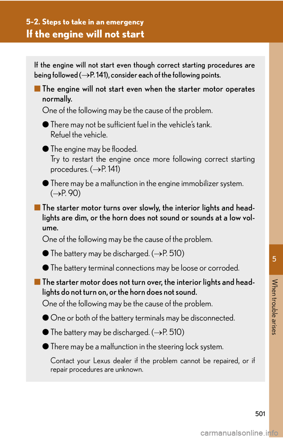 Lexus IS350 2012 Owners Manual / LEXUS 2012 IS250,IS350 OWNERS MANUAL (OM53A87U) 5
When trouble arises
501
5-2. Steps to take in an emergency
If the engine will not start
If the engine will not start even though correct starting procedures are
being followed (
P. 141), consider Lexus IS350 2012 Owners Manual / LEXUS 2012 IS250,IS350 OWNERS MANUAL (OM53A87U) 5
When trouble arises
501
5-2. Steps to take in an emergency
If the engine will not start
If the engine will not start even though correct starting procedures are
being followed (
P. 141), consider