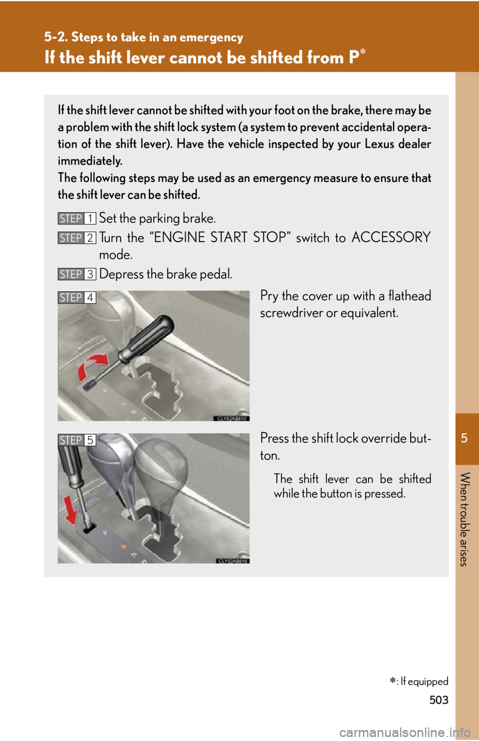 Lexus IS350 2012 Owners Manual / LEXUS 2012 IS250,IS350 OWNERS MANUAL (OM53A87U) 5
When trouble arises
503
5-2. Steps to take in an emergency
If the shift lever cannot be shifted from P
If the shift lever cannot be shifted with your foot on the brake, there may be
a problem wit Lexus IS350 2012 Owners Manual / LEXUS 2012 IS250,IS350 OWNERS MANUAL (OM53A87U) 5
When trouble arises
503
5-2. Steps to take in an emergency
If the shift lever cannot be shifted from P
If the shift lever cannot be shifted with your foot on the brake, there may be
a problem wit