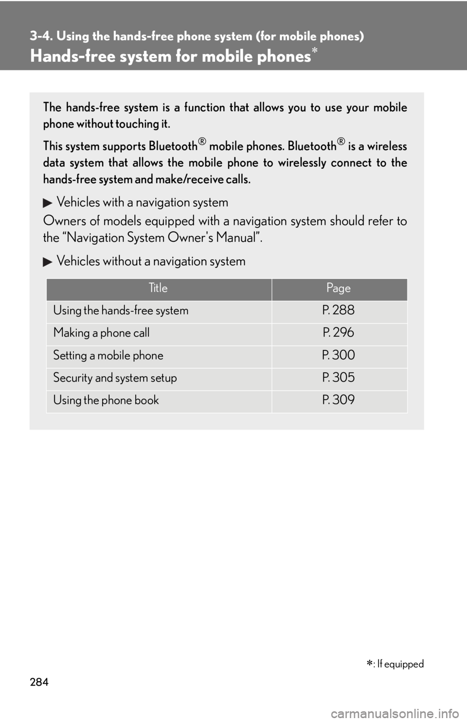 Lexus IS350 2011  Owners Manual / LEXUS 2011 IS250/IS350 OWNERS MANUAL (OM53839U) 284
3-4. Using the hands-free phone system (for mobile phones)
Hands-free system for mobile phones
The hands-free system is a function that allows you to use your mobile
phone without touching it.
