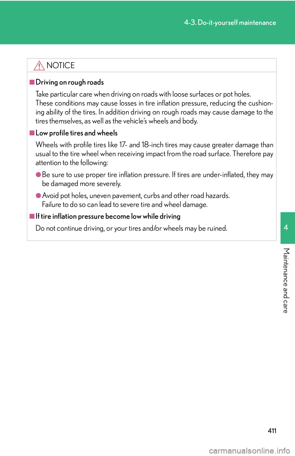 Lexus IS350 2011 Owners Manual / LEXUS 2011 IS250/IS350 OWNERS MANUAL (OM53839U) 411
4-3. Do-it-yourself maintenance
4
Maintenance and care
NOTICE
■Driving on rough roads
Take particular care when driving on roads with loose surfaces or pot holes.
These conditions may cause loss Lexus IS350 2011 Owners Manual / LEXUS 2011 IS250/IS350 OWNERS MANUAL (OM53839U) 411
4-3. Do-it-yourself maintenance
4
Maintenance and care
NOTICE
■Driving on rough roads
Take particular care when driving on roads with loose surfaces or pot holes.
These conditions may cause loss