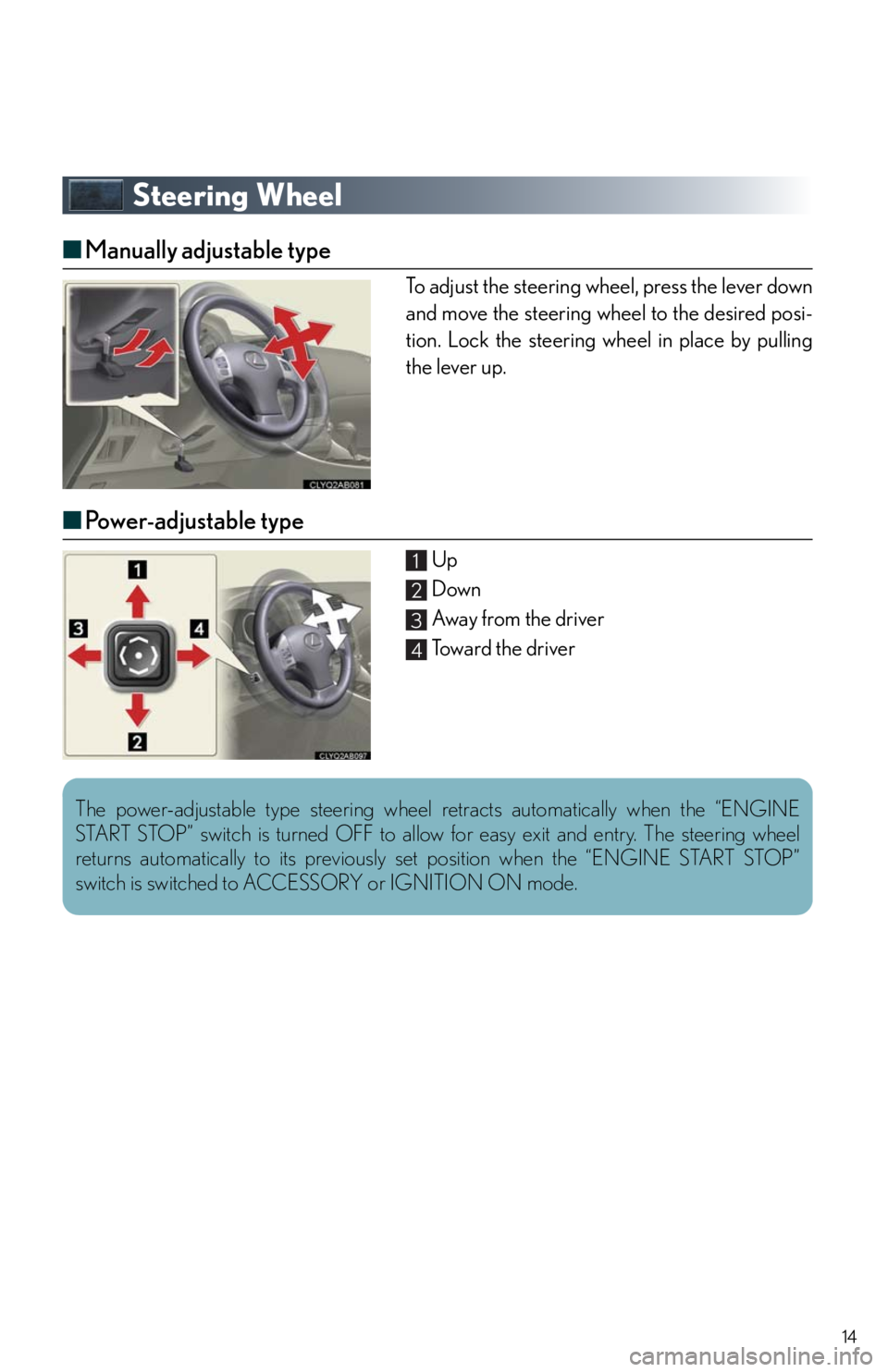 Lexus IS350 2011  Owners Manual / LEXUS 2011 IS250/IS350  QUICK GUIDE (OM53852U) User Guide 14
Steering Wheel
■Manually adjustable type
To adjust the steering wheel, press the lever down
and move the steering wheel to the desired posi-
tion. Lock the steering wheel in place by pulling
the 