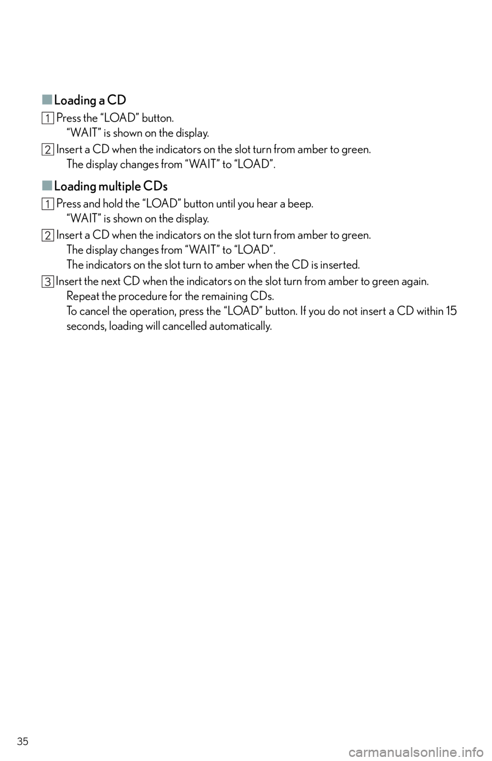 Lexus IS350 2011  Owners Manual / LEXUS 2011 IS250/IS350  QUICK GUIDE (OM53852U) Owners Guide 35
■Loading a CD
 Press the “LOAD” button.
“WAIT” is shown on the display.
 Insert a CD when the indicators on the slot turn from amber to green.
The display changes from “WAIT” to “LO