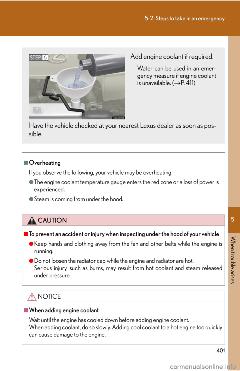 Lexus IS350 2008 Scheduled Maintenace Guide / LEXUS 2008 IS350 OWNERS MANUAL (OM53699U350) 5
When trouble arises
401
5-2. Steps to take in an emergency
■Overheating
If you observe the following, your vehicle may be overheating.
●The engine coolant temperature gauge enters the red zone o Lexus IS350 2008 Scheduled Maintenace Guide / LEXUS 2008 IS350 OWNERS MANUAL (OM53699U350) 5
When trouble arises
401
5-2. Steps to take in an emergency
■Overheating
If you observe the following, your vehicle may be overheating.
●The engine coolant temperature gauge enters the red zone o