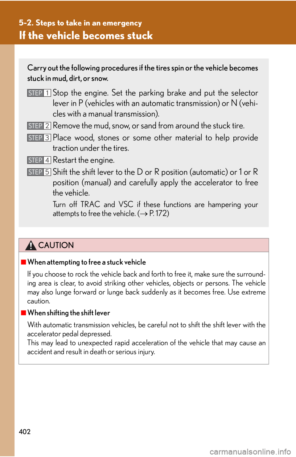 Lexus IS350 2008 Scheduled Maintenace Guide / LEXUS 2008 IS350 OWNERS MANUAL (OM53699U350) 402
5-2. Steps to take in an emergency
If the vehicle becomes stuck
CAUTION
■When attempting to free a stuck vehicle
If you choose to rock the vehicle back and forth to free it, make sure the surrou Lexus IS350 2008 Scheduled Maintenace Guide / LEXUS 2008 IS350 OWNERS MANUAL (OM53699U350) 402
5-2. Steps to take in an emergency
If the vehicle becomes stuck
CAUTION
■When attempting to free a stuck vehicle
If you choose to rock the vehicle back and forth to free it, make sure the surrou