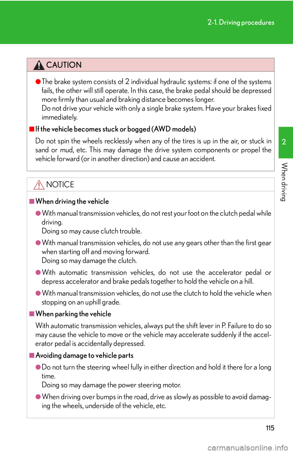 Lexus IS350 2008  Do-it-yourself maintenance / LEXUS 2008 IS350 OWNERS MANUAL (OM53699U350) 115
2-1. Driving procedures
2
When driving
CAUTION
●The brake system consists of 2 individual hydraulic systems: if one of the systems
fails, the other will still operate. In this case, the brake pe