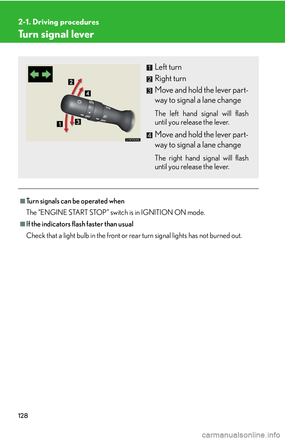 Lexus IS350 2008  Do-it-yourself maintenance / LEXUS 2008 IS350 OWNERS MANUAL (OM53699U350) 128
2-1. Driving procedures
Turn signal lever
■Turn signals can be operated when
The “ENGINE START STOP” switch is in IGNITION ON mode.
■If the indicators flash faster than usual
Check that a 