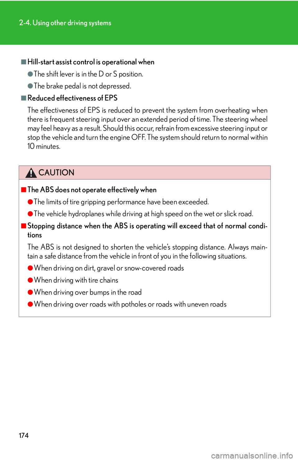 Lexus IS350 2008  Do-it-yourself maintenance / LEXUS 2008 IS350 OWNERS MANUAL (OM53699U350) 174
2-4. Using other driving systems
■Hill-start assist control is operational when
●The shift lever is in the D or S position.
●The brake pedal is not depressed.
■Reduced effectiveness of EPS