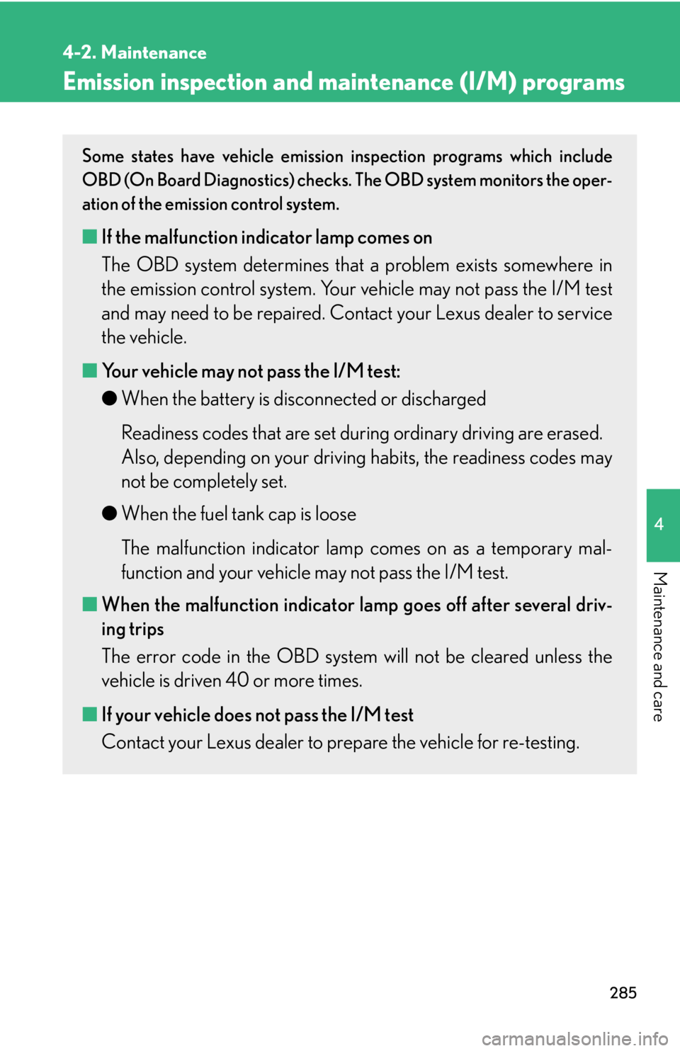 Lexus IS350 2008  Do-it-yourself maintenance / LEXUS 2008 IS350 OWNERS MANUAL (OM53699U350) 285
4-2. Maintenance
4
Maintenance and care
Emission inspection and maintenance (I/M) programs
Some states have vehicle emission inspection programs which include
OBD (On Board Diagnostics) checks.  T