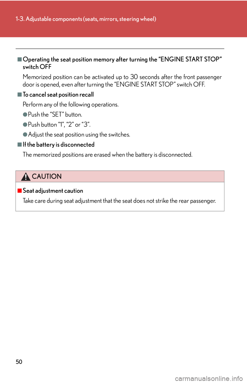 Lexus IS350 2008  Do-it-yourself maintenance / LEXUS 2008 IS350 OWNERS MANUAL (OM53699U350) 50
1-3. Adjustable components (seats, mirrors, steering wheel)
■Operating the seat position memory after turning the “ENGINE START STOP”
switch OFF
Memorized position can be activated up  to 30 