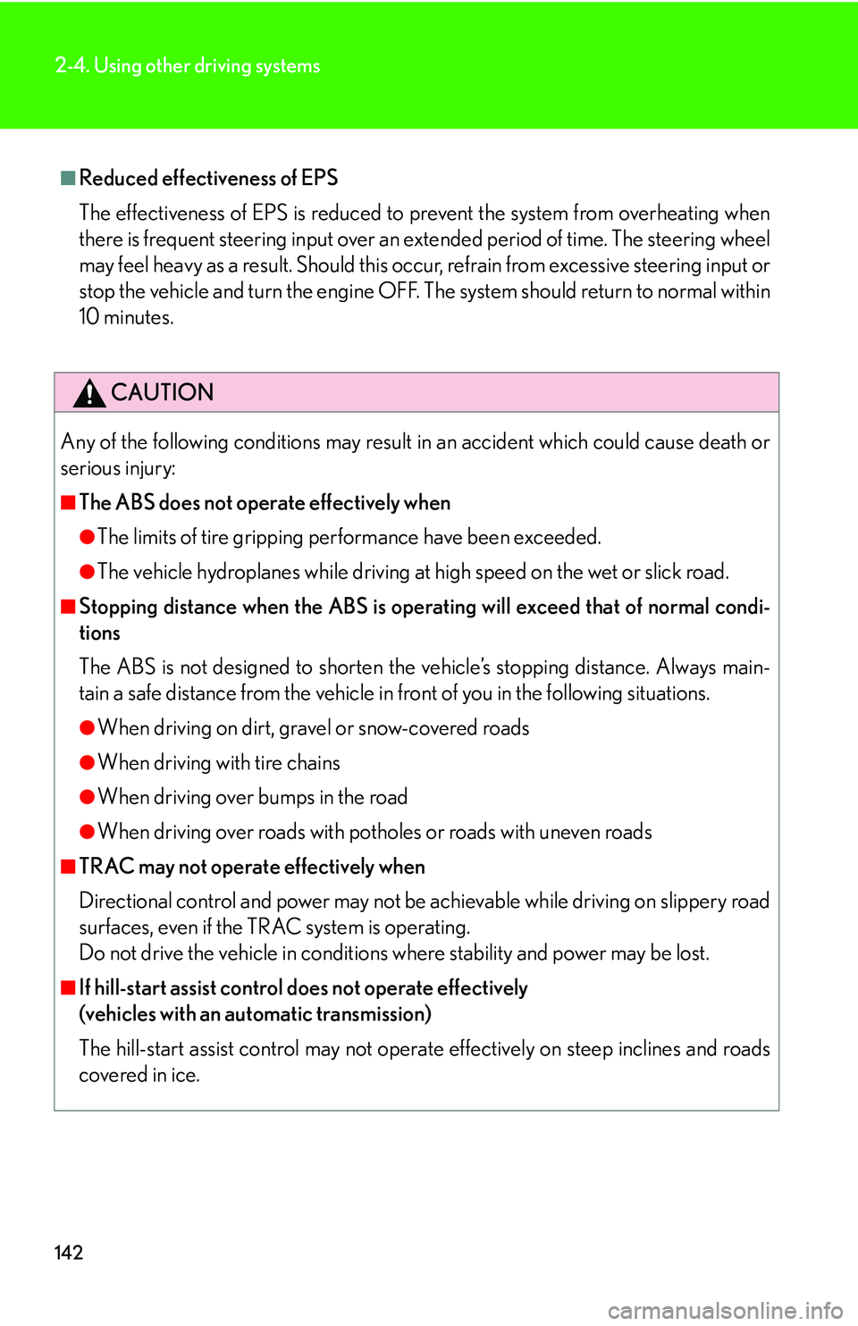 Lexus IS350 2006  Scheduled Maintenance Guide / LEXUS 2006 IS350/250 THROUGH APRIL 2006 PROD. OWNERS MANUAL (OM53508U) 142
2-4. Using other driving systems
■Reduced effectiveness of EPS
The effectiveness of EPS is reduced to prevent the system from overheating when
there is frequent steering input over an extended p