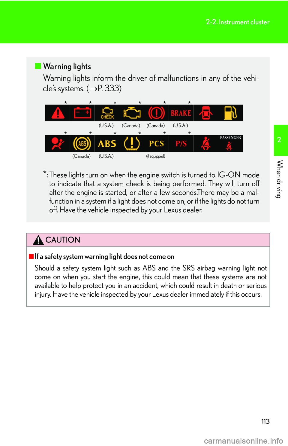 Lexus IS350 2006 Scheduled Maintenance Guide / LEXUS 2006 IS350/250 FROM MAY 2006 PROD. OWNERS MANUAL (OM53619U) 113
2-2. Instrument cluster
2
When driving
CAUTION
■If a safety system warning light does not come on
Should a safety system light such as ABS and the SRS airbag warning light not
come on when you Lexus IS350 2006 Scheduled Maintenance Guide / LEXUS 2006 IS350/250 FROM MAY 2006 PROD. OWNERS MANUAL (OM53619U) 113
2-2. Instrument cluster
2
When driving
CAUTION
■If a safety system warning light does not come on
Should a safety system light such as ABS and the SRS airbag warning light not
come on when you