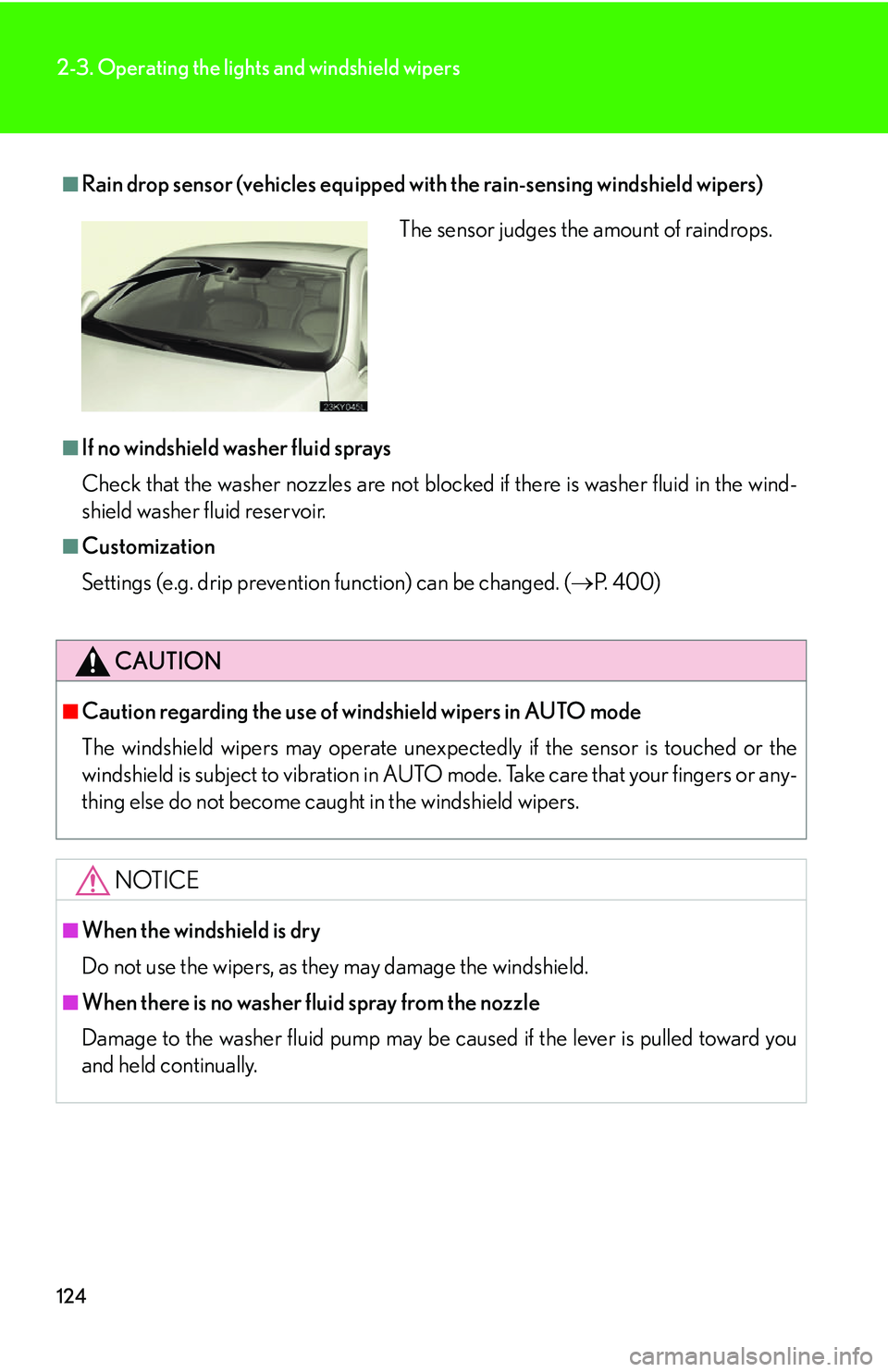 Lexus IS350 2006 Scheduled Maintenance Guide / LEXUS 2006 IS350/250 FROM MAY 2006 PROD. (OM53619U) User Guide 124
2-3. Operating the lights and windshield wipers
■Rain drop sensor (vehicles equipped with the rain-sensing windshield wipers)
■If no windshield washer fluid sprays
Check that the washer nozzle Lexus IS350 2006 Scheduled Maintenance Guide / LEXUS 2006 IS350/250 FROM MAY 2006 PROD. (OM53619U) User Guide 124
2-3. Operating the lights and windshield wipers
■Rain drop sensor (vehicles equipped with the rain-sensing windshield wipers)
■If no windshield washer fluid sprays
Check that the washer nozzle