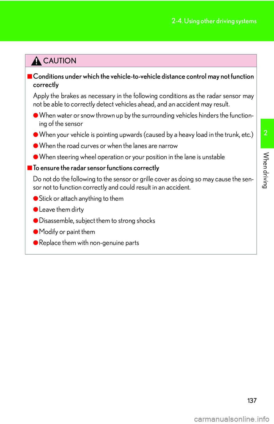 Lexus IS350 2006 Scheduled Maintenance Guide / LEXUS 2006 IS350/250 FROM MAY 2006 PROD. (OM53619U) User Guide 137
2-4. Using other driving systems
2
When driving
CAUTION
■Conditions under which the vehicle-to-vehicle distance control may not function
correctly
Apply the brakes as necessary in the following Lexus IS350 2006 Scheduled Maintenance Guide / LEXUS 2006 IS350/250 FROM MAY 2006 PROD. (OM53619U) User Guide 137
2-4. Using other driving systems
2
When driving
CAUTION
■Conditions under which the vehicle-to-vehicle distance control may not function
correctly
Apply the brakes as necessary in the following