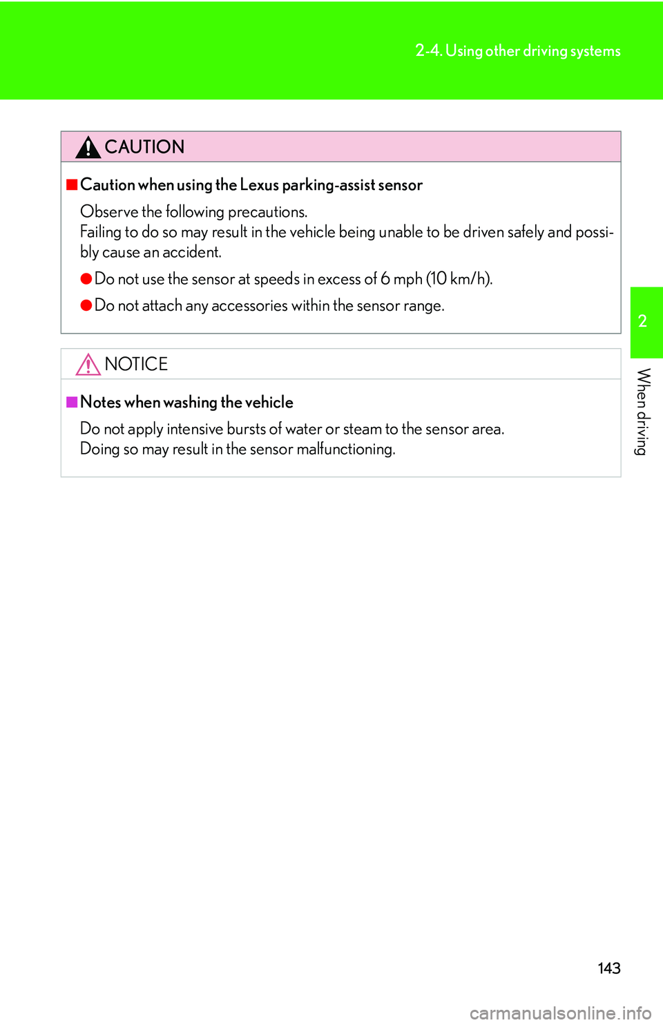 Lexus IS350 2006  Scheduled Maintenance Guide / LEXUS 2006 IS350/250 FROM MAY 2006 PROD.  (OM53619U) Owners Guide 143
2-4. Using other driving systems
2
When driving
CAUTION
■Caution when using the Lexus parking-assist sensor
Observe the following precautions.
Failing to do so may result in the vehicle being un