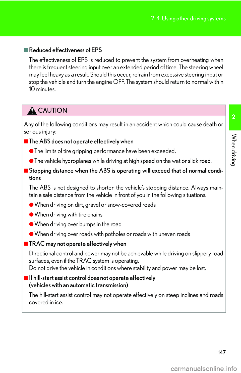 Lexus IS350 2006  Scheduled Maintenance Guide / LEXUS 2006 IS350/250 FROM MAY 2006 PROD. OWNERS MANUAL (OM53619U) 147
2-4. Using other driving systems
2
When driving
■Reduced effectiveness of EPS
The effectiveness of EPS is reduced to prevent the system from overheating when
there is frequent steering input ove
