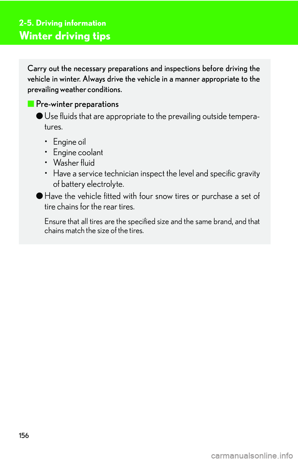 Lexus IS350 2006  Scheduled Maintenance Guide / LEXUS 2006 IS350/250 FROM MAY 2006 PROD. OWNERS MANUAL (OM53619U) 156
2-5. Driving information
Winter driving tips
Carry out the necessary preparations and inspections before driving the
vehicle in winter. Always drive the vehicle in a manner appropriate to the
prev