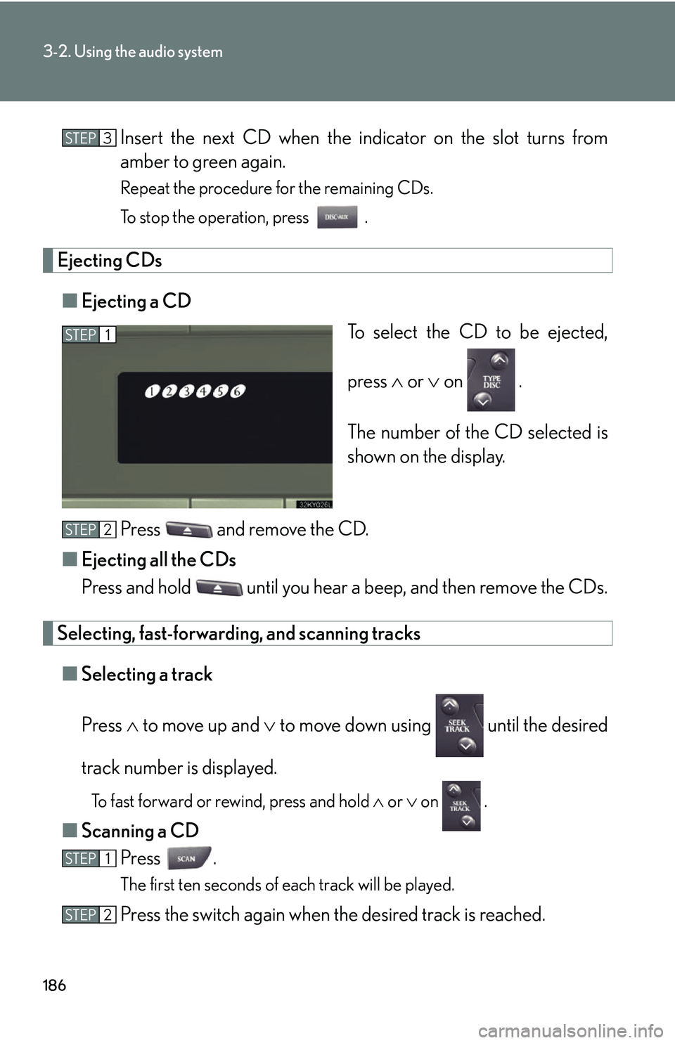 Lexus IS350 2006 Scheduled Maintenance Guide / LEXUS 2006 IS350/250 FROM MAY 2006 PROD. (OM53619U) Owners Guide 186
3-2. Using the audio system
Insert the next CD when the indicator on the slot turns from
amber to green again.
Repeat the procedure for the remaining CDs.
To stop the operation, press .
Ejecting Lexus IS350 2006 Scheduled Maintenance Guide / LEXUS 2006 IS350/250 FROM MAY 2006 PROD. (OM53619U) Owners Guide 186
3-2. Using the audio system
Insert the next CD when the indicator on the slot turns from
amber to green again.
Repeat the procedure for the remaining CDs.
To stop the operation, press .
Ejecting