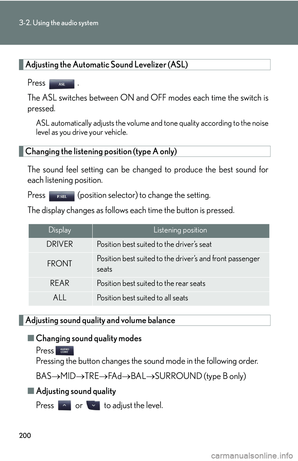 Lexus IS350 2006 Scheduled Maintenance Guide / LEXUS 2006 IS350/250 FROM MAY 2006 PROD. (OM53619U) Owners Guide 200
3-2. Using the audio system
Adjusting the Automatic Sound Levelizer (ASL)Press .
The ASL switches between ON and OFF modes each time the switch is
pressed.
ASL automatically adjusts the volume an Lexus IS350 2006 Scheduled Maintenance Guide / LEXUS 2006 IS350/250 FROM MAY 2006 PROD. (OM53619U) Owners Guide 200
3-2. Using the audio system
Adjusting the Automatic Sound Levelizer (ASL)Press .
The ASL switches between ON and OFF modes each time the switch is
pressed.
ASL automatically adjusts the volume an