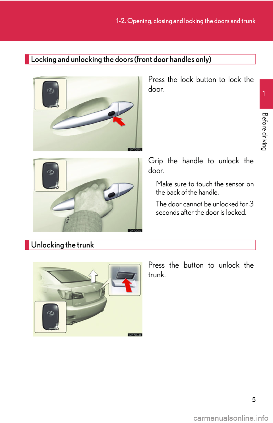 Lexus IS350 2006  Scheduled Maintenance Guide / LEXUS 2006 IS350/250 FROM MAY 2006 PROD. OWNERS MANUAL (OM53619U) 5
1-2. Opening, closing and locking the doors and trunk
1
Before driving
Locking and unlocking the doors (front door handles only)Press the lock button to lock the
door.
Grip the handle to unlock the
